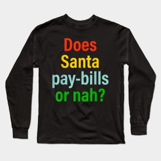 Does Santa Pay Bills Or Nah Long Sleeve T-Shirt